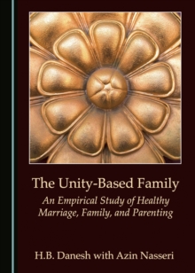 Image for The unity-based family: an empirical study of healthy marriage, family, and parenting