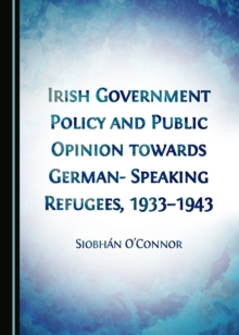 Image for Irish government policy and public opinion towards German-speaking refugees, 1933-1943
