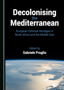 Image for Decolonising the Mediterranean: European Colonial Heritages in North Africa and the Middle East