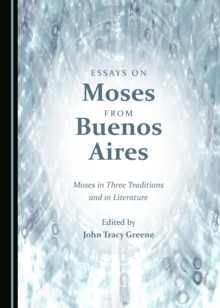 Image for Essays on Moses from Buenos Aires: Moses in three traditions and in literature