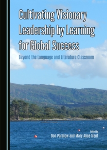 Image for Cultivating visionary leadership by learning for global success: beyond the language and literature classroom