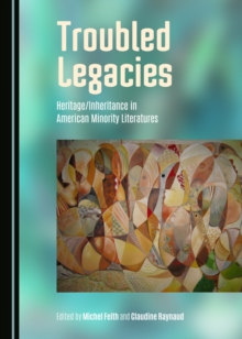 Image for Troubled legacies: heritage/inheritance in american minority literatures