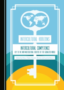 Image for Intercultural Horizons Volume III: Intercultural Competence-Key to the New Multicultural Societies of the Globalized World