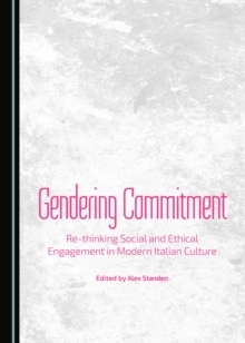 Image for Gendering Commitment: Re-thinking Social and Ethical Engagement in Modern Italian Culture