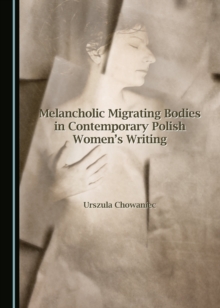 Image for Melancholic Migrating Bodies in Contemporary Polish Women's Writing