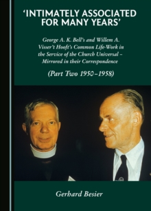 Image for Intimately Associated for Many Years: George K. A. Bell's and Willem A. Visser 't Hooft's Common Life-Work in the Service of the Church Universal - Mirrored in their Correspondence (Part Two 1950-1958)