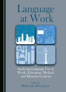 Image for Language at Work: Analysing Language Use in Work, Education, Medical and Museum Contexts