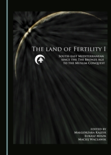 Image for Land of Fertility I: South-east Mediterranean since the Bronze Age to the Muslim Conquest
