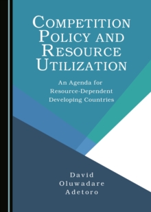 Image for Competition policy and resource utilization: an agenda for resource-dependent developing countries