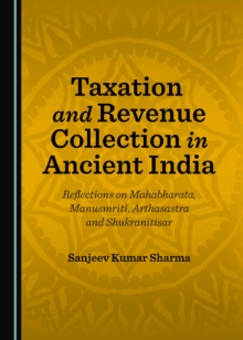 Image for Taxation and revenue collection in ancient India: reflections on Mahabharata, Manusmriti, Arthasastra and Shukranitisar