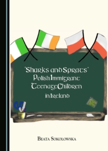 Image for "Sharks and sprats": Polish immigrant teenage children in Ireland