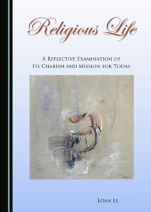 Image for Religious Life: A Reflective Examination of its Charism and Mission for Today