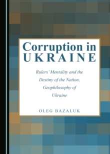 Image for Corruption in Ukraine: rulers' mentality and the destiny of the nation, geophilosophy of Ukraine