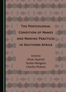 Image for The postcolonial condition of names and naming practices in southern Africa