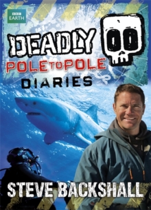Image for Steve Backshall's Deadly series: Deadly Pole to Pole Diaries