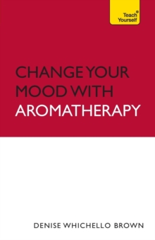 Image for Change Your Mood With Aromatherapy: Teach Yourself