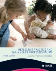Image for Reflective practice and early years professionalism linking theory and practice