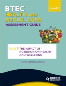 Image for BTEC First Health and Social Care Level 2 Assessment Guide: Unit 6 the Impact of Nutrition on Health and Wellbeing