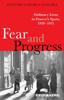 Image for Fear and progress: ordinary lives in Franco's Spain, 1939-1975