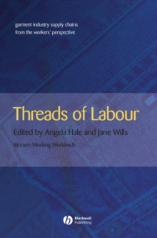 Image for Threads of Labour: Garment Industry Supply Chains from the Workers' Perspective