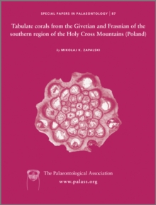 Image for Special Papers in Palaeontology, Tabulate corals from the Givetian and Frasnian of the southern region of the Holy Cross Mountains (Poland)