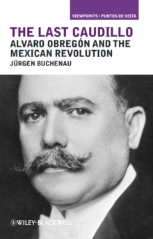 Image for The Last Caudillo: Alvaro Obregon and the Mexican Revolution
