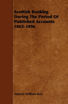 Image for Scottish Banking During The Period Of Published Accounts 1865-1896