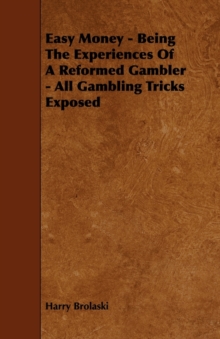 Image for Easy Money - Being The Experiences Of A Reformed Gambler - All Gambling Tricks Exposed