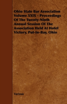 Image for Ohio State Bar Association Volume XXIX - Proceedings Of The Twenty-Ninth Annual Session Of The Association Held At Hotel Victory, Put-In-Bay, Ohio