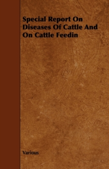 Image for Special Report On Diseases Of Cattle And On Cattle Feedin