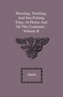 Image for Shooting, Yachting, And Sea-Fishing Trips, At Home And On The Continent - Volume II