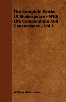 Image for The Complete Works Of Shakespeare - With Life Compendium And Concordance - Vol I