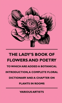 Image for The Lady's Book Of Flowers And Poetry - To Which Are Added A Botanical Introduction, A Complete Floral Dictionary And A Chapter On Plants In Rooms