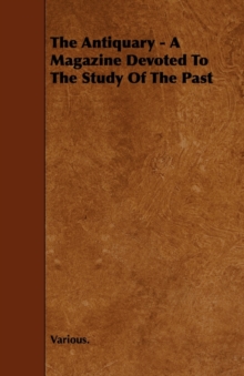 Image for The Antiquary - A Magazine Devoted To The Study Of The Past