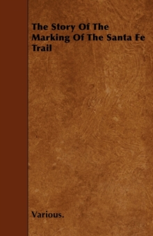 Image for The Story Of The Marking Of The Santa Fe Trail