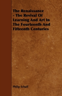 Image for The Renaissance - The Revival Of Learning And Art In The Fourteenth And Fifteenth Centuries