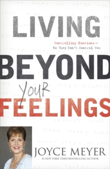 Living Beyond Your Feelings: Controlling Emotions So They Don’t Control You