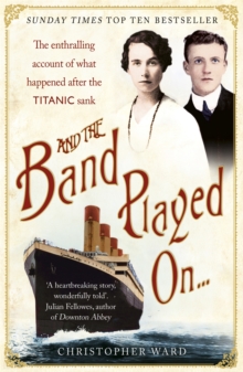 Image for And the Band Played On: The enthralling account of what happened after the Titanic sank