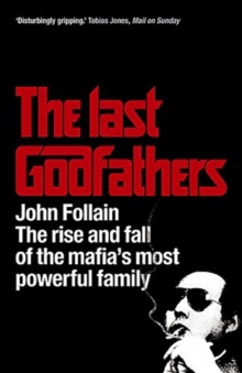 Image for The Last Godfathers : The Rise and Fall of the Mafia's Most Powerful Family