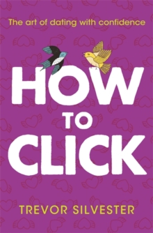 Image for How to click  : the art of dating with confidence