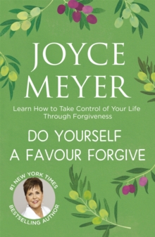 Do Yourself a Favour … Forgive: Learn How to Take Control of Your Life Through Forgiveness