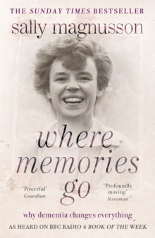 Image for Where memories go  : why dementia changes everything