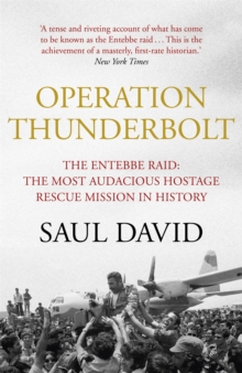 Operation Thunderbolt: The Entebbe Raid – The Most Audacious Hostage Rescue Mission in History