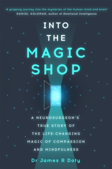 Image for Into the magic shop  : a neurosurgeon's true story of the life-changing magic of compassion and mindfulness