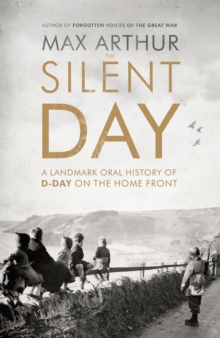Image for The silent day  : a landmark oral history of D-Day on the home front