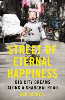 Image for Street of eternal happiness  : big city dreams along a Shanghai road