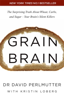 Image for Grain brain  : the surprising truth about wheat, carbs, and sugar - your brain's silent killers