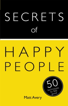 Secrets of Happy People: 50 Techniques to Feel Good