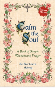 Calm the Soul: A Book of Simple Wisdom and Prayer
