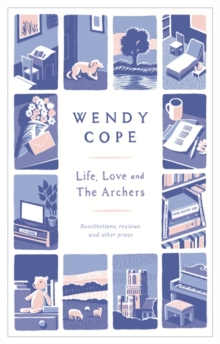 Image for Life, love and The Archers  : recollections, reviews and other prose